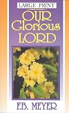 Our Glorious Lord (Large Print Edition)