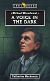 Richard Wurmbrand: A Voice in the Dark