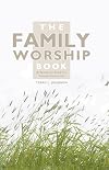 The Family Worship Book: A Resource Book for Family Devotions