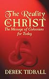 The Reality is Christ: The Message of Colossians for Today