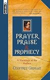 Prayer, Praise & Prophecy: A Theology of the Psalms