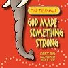 God Made Something Strong (Find the Animal)