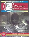 The Railway Vanishes: An Appreciation of a Lost Era
