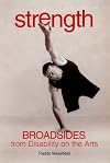 Strength: Broadsides from Disability on the Arts