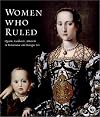 Women Who Ruled: Queens, Goddesses, Amazons in Renaissance and Baroque Art
