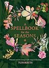 A Spellbook for the Seasons: Welcome Natural Change with Magical Blessings