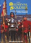 The Medieval Soldier: 15th Century Campaign Life Recreated in Colour Photographs