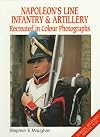 Napoleon's Line Infantry and Artillery: Recreated in Colour Photographs