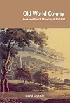 Old World Colony: Cork and South Munster, 1630-1830