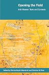 Opening the Field: Irish Women, Texts and Contexts