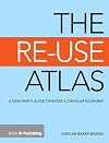 The Re-Use Atlas: A Designer's Guide Towards the Circular Economy