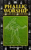 Phallic Worship a History of Sex and Sexual Rites - George Ryley Scott