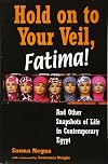 Hold on to your veil, Fatima! : and other snapshots of life in contemporary Egypt
