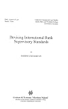 Devising International Bank Supervisory Standars (International Banking, Finance and Economic Law Series Set)