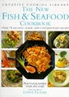 The New Fish and Seafood Cookbook: Over 75 Exciting Classic and Contemporary Recipes (Creative Cooking Library)
