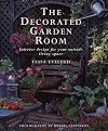 The Decorated Garden Room: Interior Design for Your Outside Living Space