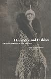 Hairstyles and Fashion: A Hairdresser's History of Paris, 1910-1920