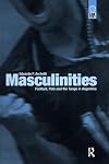 Masculinities: Football, Polo and the Tango in Argentina (Global Issues)