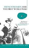 French Women and the First World War: War Stories of the Home Front (Legacy of the Great War)