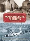 The Illustrated History of Manchester's Suburbs