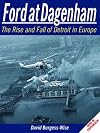 Ford at Dagenham: The Rise and Fall of Detroit in Europe