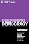 Deepening Democracy: Institutional Innovations in Empowered Participatory Governance