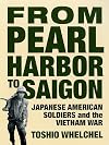 From Pearl Harbor to Saigon: Japanese American Soldiers and the Vietnam War (Haymarket)