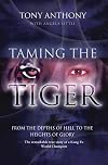 Taming the Tiger from the Depths of Hell to the Heights of Glory: The Remarkable True Story of a Kung Fu World Champion