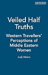 Veiled Half-Truths: Western Travelers' Perception of Middle Eastern Women