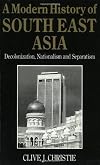 A Modern History of Southeast Asia: Decolonization, Nationalism and Separatism