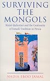 Surviving the Mongols : The Continuity of Ismaili Tradition in Persia (Ismaili Heritage)