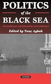 Politics of the Black Sea: Dynamics of Cooperation and Conflict (Library of International Relations)