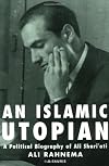 An Islamic Utopian: A Political Biography of Ali Shariati