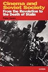 Cinema and Soviet Society: From the Revolution to the Death of Stalin (KINO - The Russian Cinema)