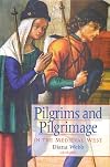 Pilgrims and Pilgrimage in the Medieval West (International Library of Historical Studies)