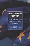 Questions of Identity: Exploring the Character of Europe (I.B.Tauris in Association With the New European)