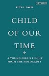 Child of Our Time: A Young Girl's Flight from the Holocaust