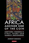 Africa another side of the coin : Northern Rhodesia's final years and Zambia's nationhood
