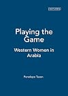 Playing the game the story of Western women in Arabia