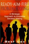 Ready-Aim-Fire Problem Solving: A Strategic Approach to Innovative Decision Making