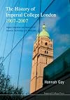 The History of Imperial College London 1907-2007: Higher Education and Research in Science, Technology and Medicine