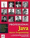 Professional Java Server Programming: with Servlets, JavaServer Pages (JSP), XML, Enterprise JavaBeans (EJB), JNDI, CORBA, Jini and Javaspaces