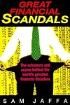 Great financial scandals : the schemers and scams behind the world's greatest financial disasters