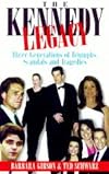 The Kennedy Legacy: Three Generations of Triumphs, Scandals and Tragedies