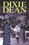 Dixie Dean: The Inside Story of a Football Icon