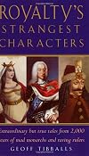 Royalty's Strangest Characters: Extraordinary But True Tales from 2,000 Years of Mad Monarchs and Raving Rulers (Strangest series)