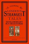 London's Strangest Tales: Extraordinary But True Stories