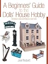 A Beginners' Guide to the Dolls' House Hobby: Revised and Expanded Edition