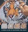 The Art of Airbrushing: A Simple Guide to Mastering the Craft