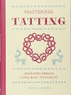 Mastering Tatting: Advanced Designs Using Basic Techniques
